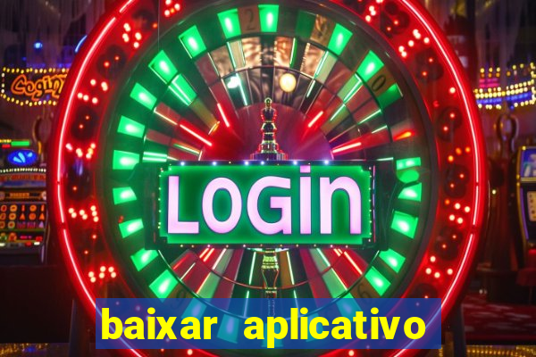 baixar aplicativo do jogo do tigrinho