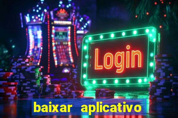 baixar aplicativo do jogo do tigrinho