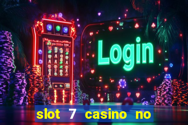 slot 7 casino no deposit bonus