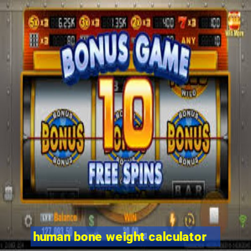 human bone weight calculator