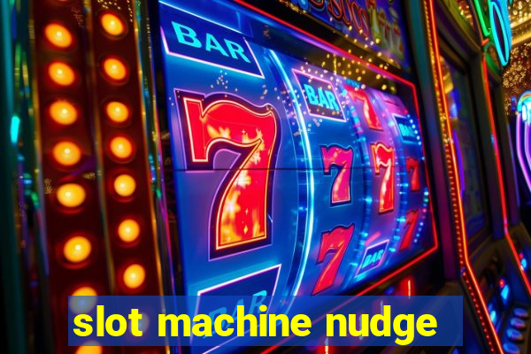 slot machine nudge