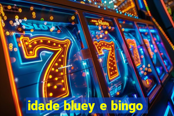 idade bluey e bingo