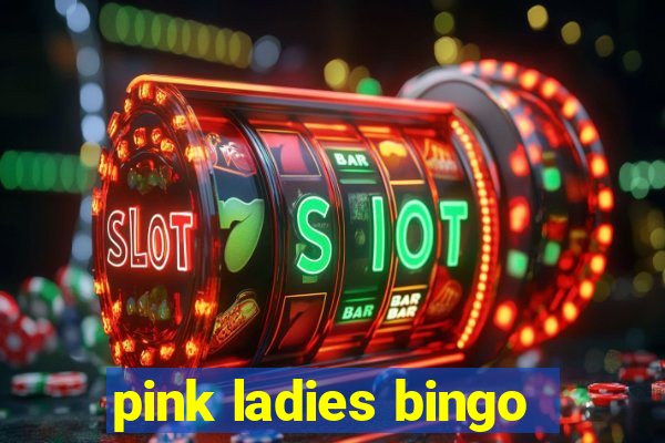 pink ladies bingo