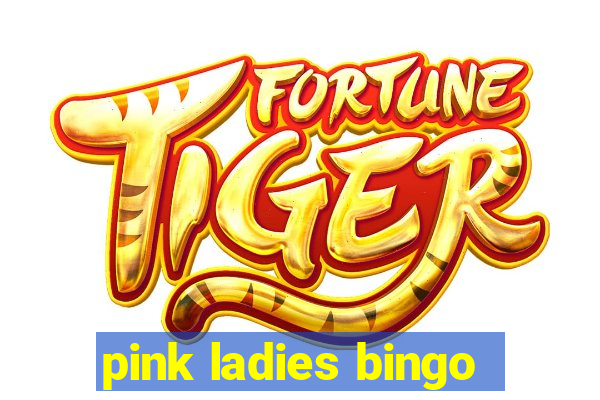 pink ladies bingo