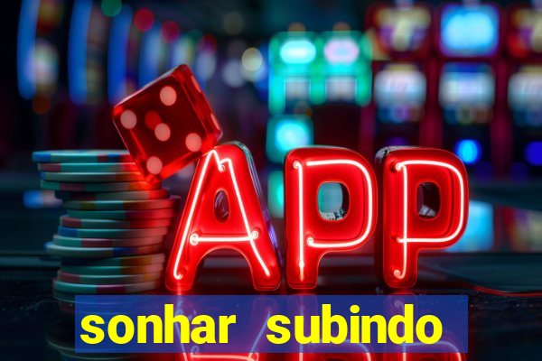 sonhar subindo degraus jogo do bicho