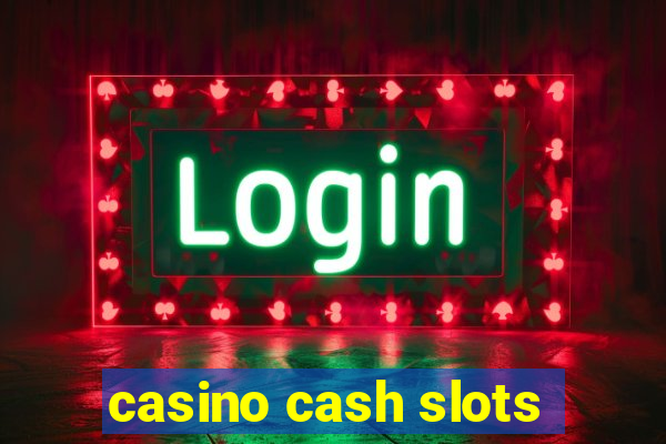 casino cash slots