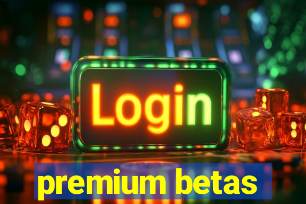 premium betas