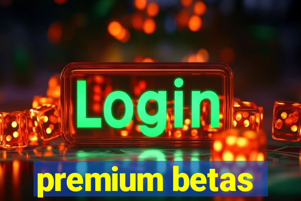 premium betas