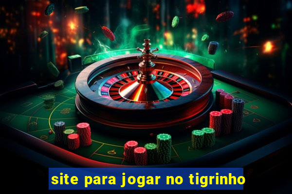 site para jogar no tigrinho