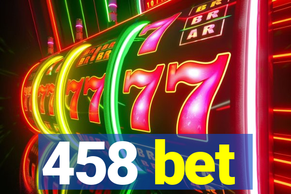 458 bet