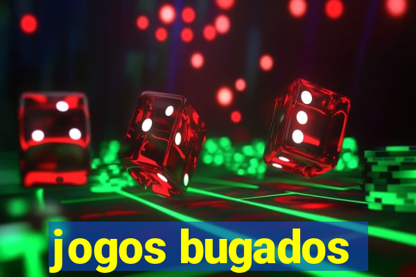 jogos bugados