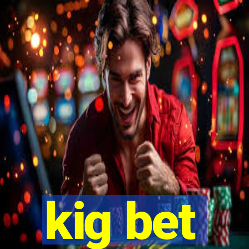 kig bet