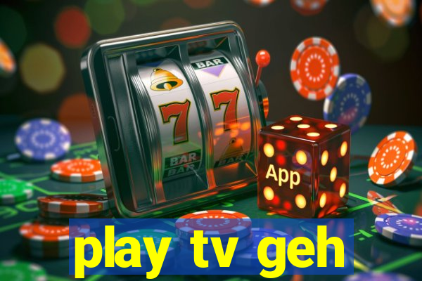 play tv geh