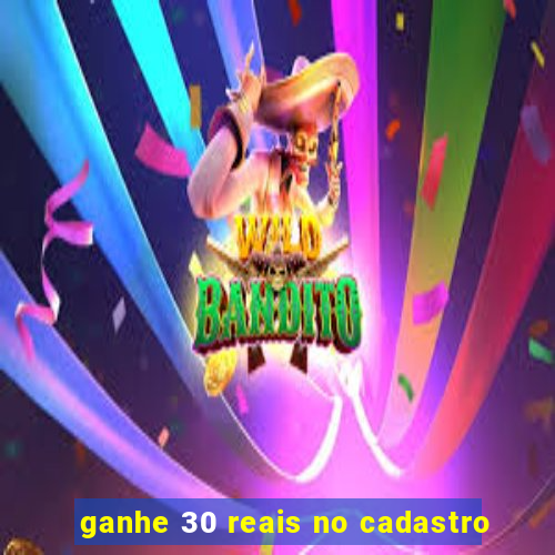 ganhe 30 reais no cadastro