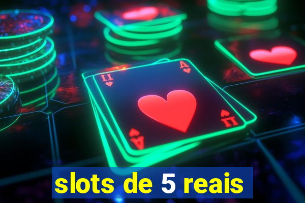 slots de 5 reais