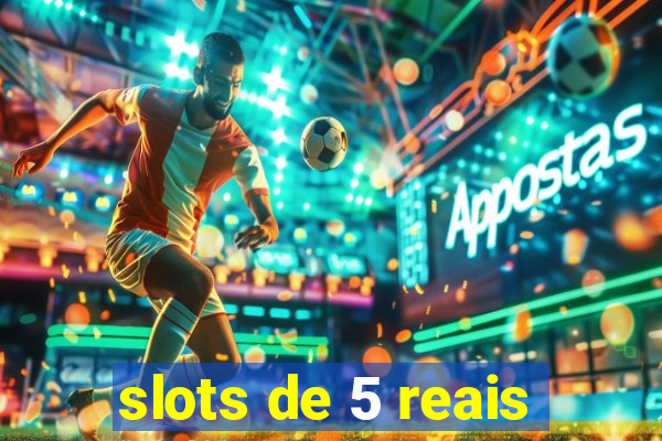 slots de 5 reais