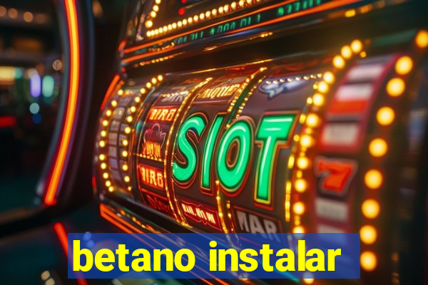 betano instalar