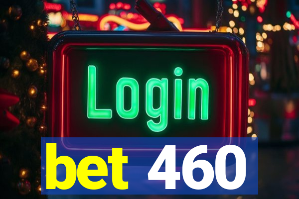 bet 460