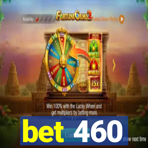 bet 460