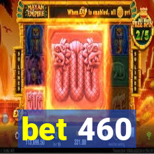 bet 460