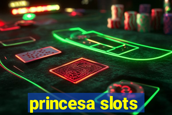 princesa slots