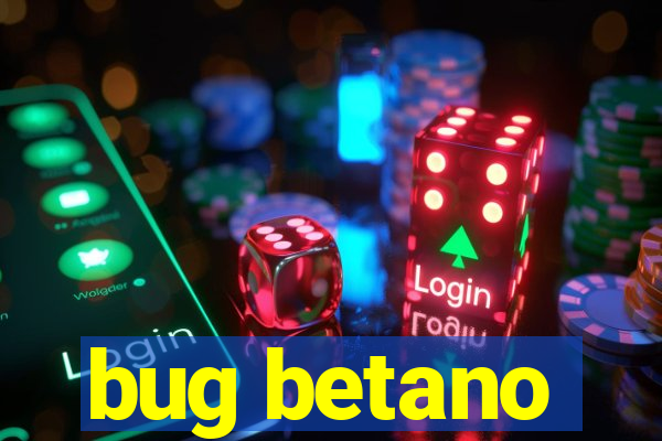 bug betano