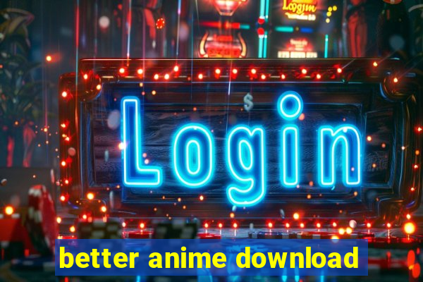 better anime download