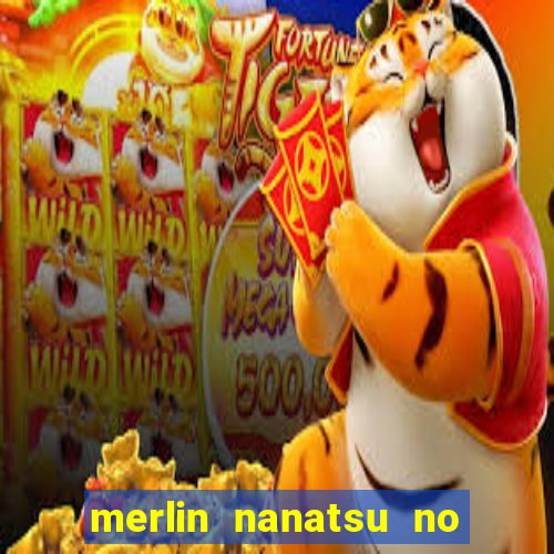 merlin nanatsu no taizai morre