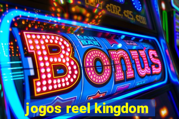 jogos reel kingdom