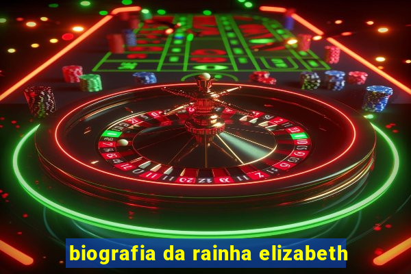 biografia da rainha elizabeth