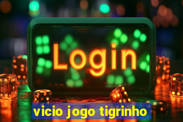 vicio jogo tigrinho