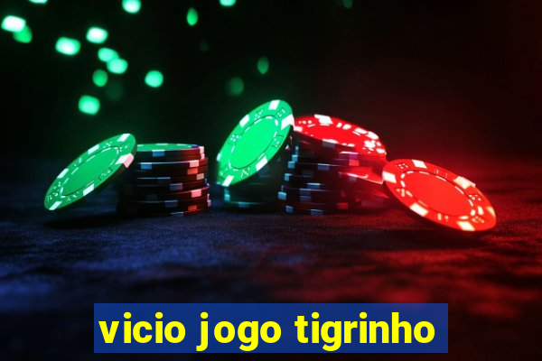 vicio jogo tigrinho