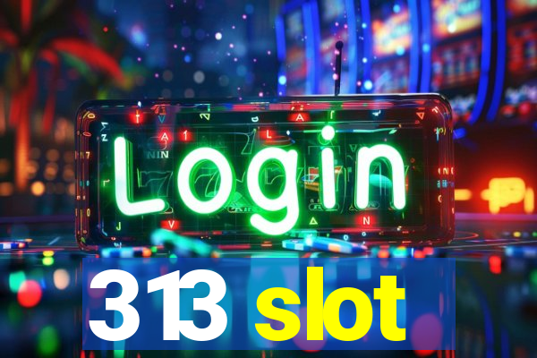 313 slot