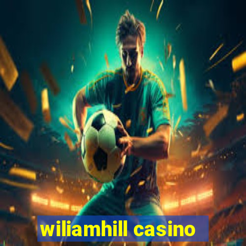 wiliamhill casino