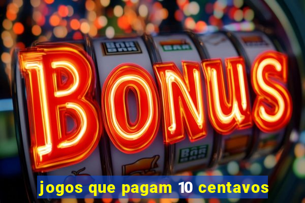 jogos que pagam 10 centavos