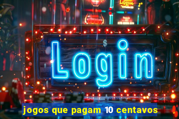 jogos que pagam 10 centavos