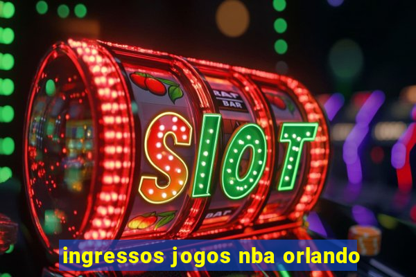 ingressos jogos nba orlando