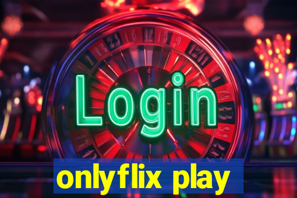 onlyflix play