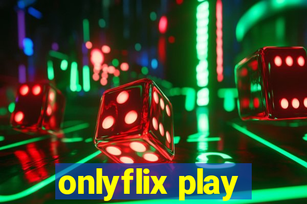 onlyflix play