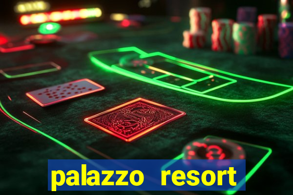 palazzo resort hotel casino