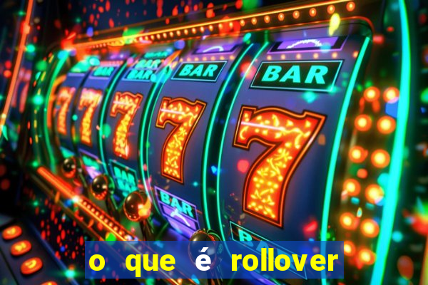 o que é rollover no jogo