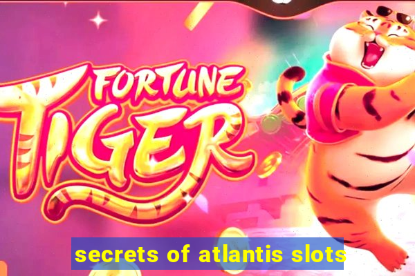 secrets of atlantis slots