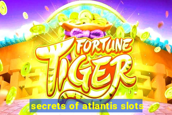 secrets of atlantis slots