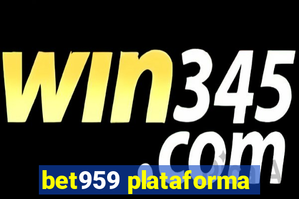 bet959 plataforma