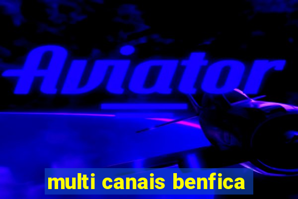 multi canais benfica