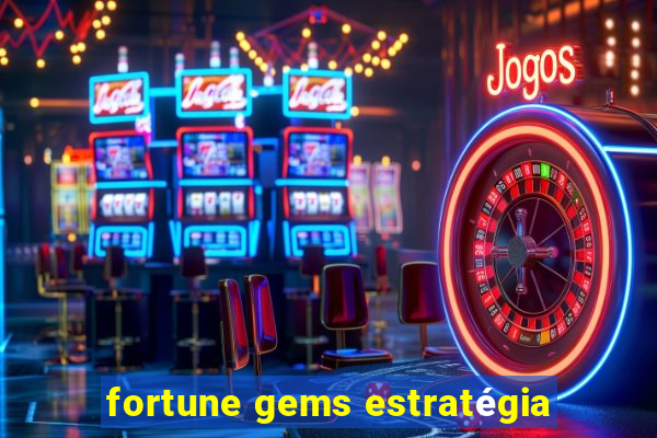 fortune gems estratégia