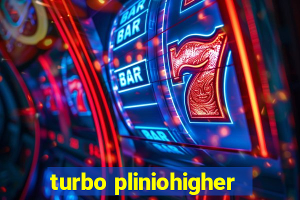 turbo pliniohigher