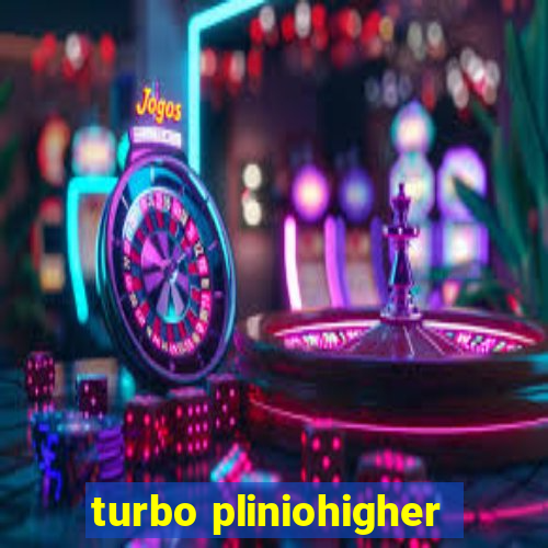 turbo pliniohigher