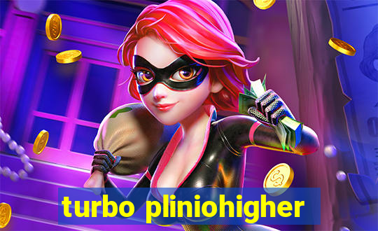 turbo pliniohigher