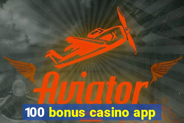 100 bonus casino app